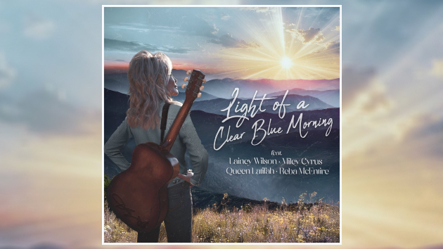 ‘Light of a Clear Blue Morning’ dawns with Dolly, Reba, Lainey Wilson, Miley Cyrus + Queen Latifah
