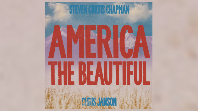 Chris Janson and Steven Curtis Chapmen update ‘America the Beautiful’ for 2026
